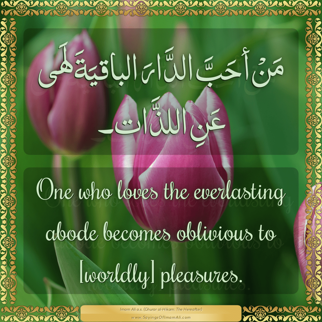 One who loves the everlasting abode becomes oblivious to [worldly]...